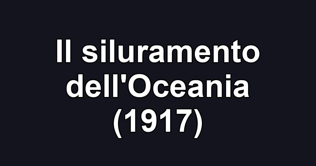 Il siluramento dell'Oceania (1917)