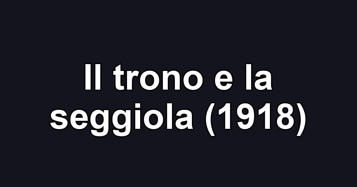 Il trono e la seggiola (1918)