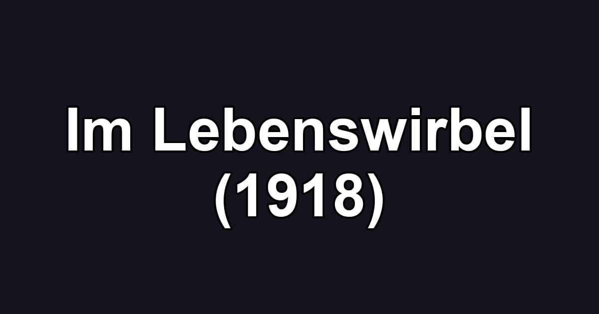Im Lebenswirbel (1918)