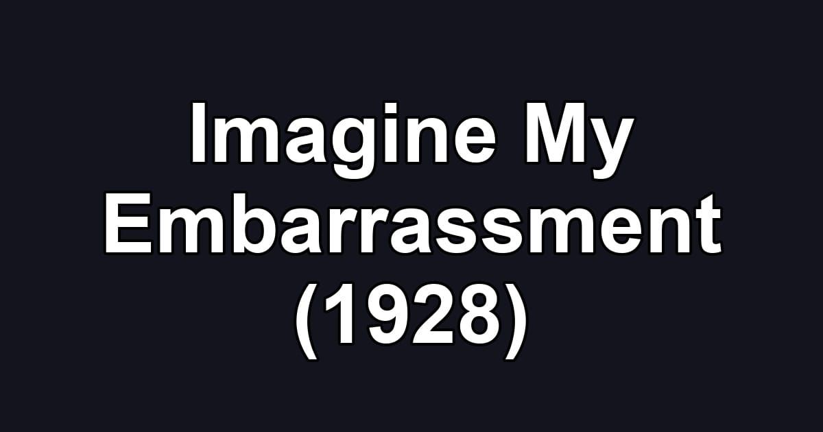 Imagine My Embarrassment (1928)