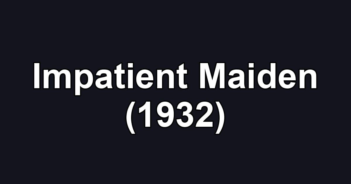 Impatient Maiden (1932)