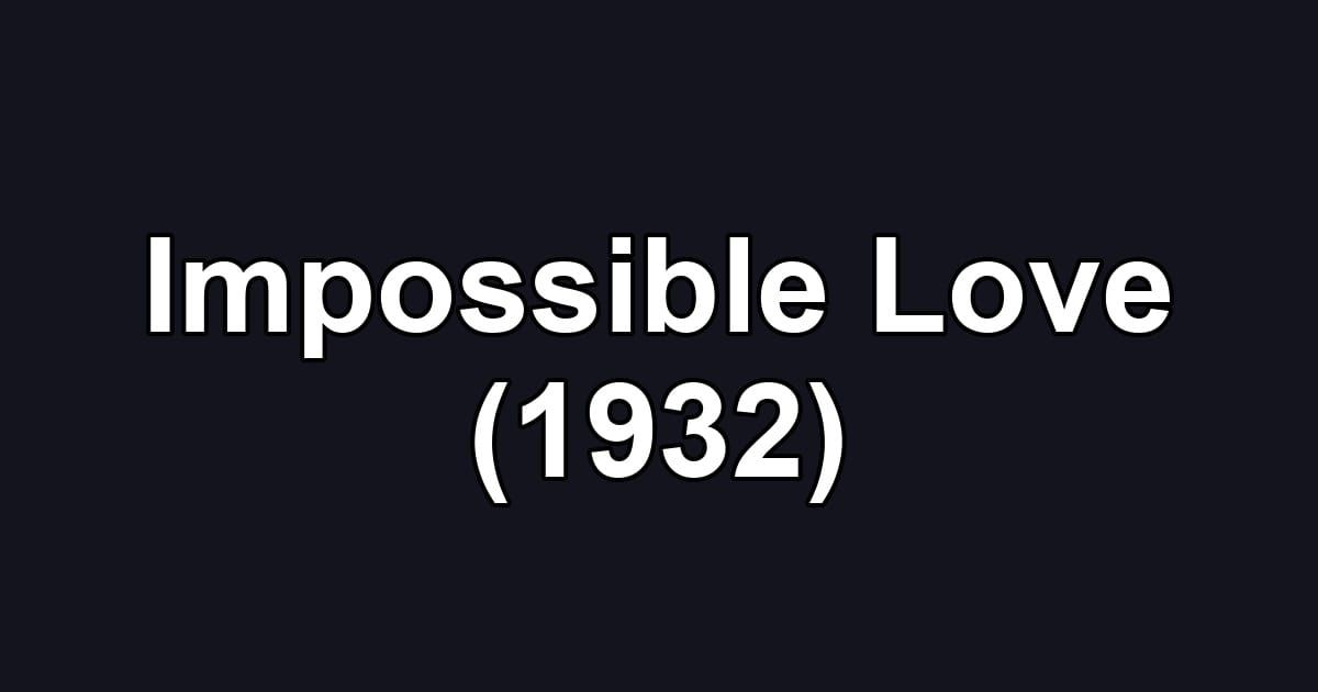 Impossible Love (1932)
