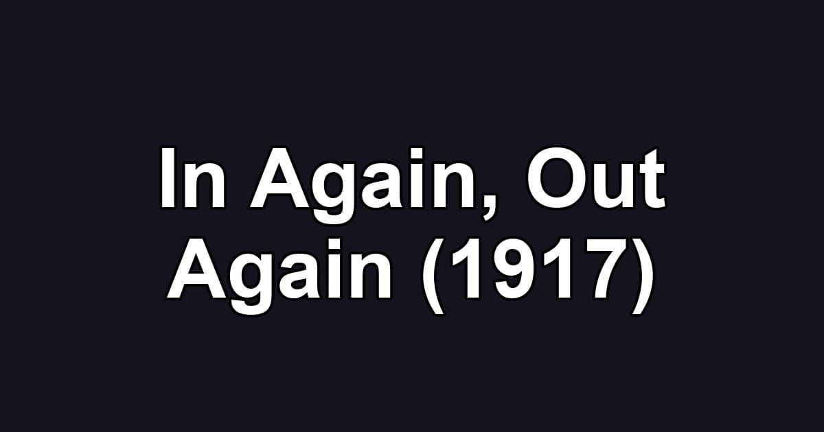In Again, Out Again (1917)