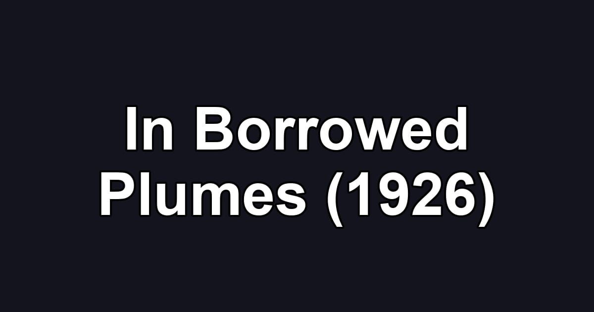 In Borrowed Plumes (1926)