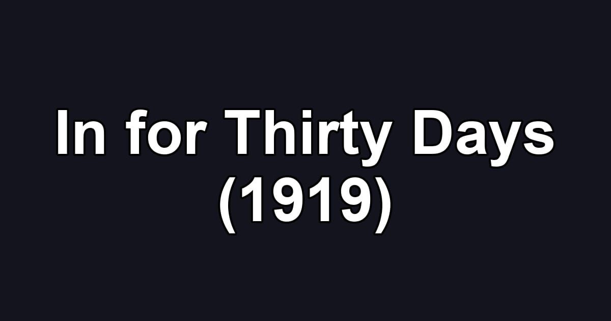 In for Thirty Days (1919)