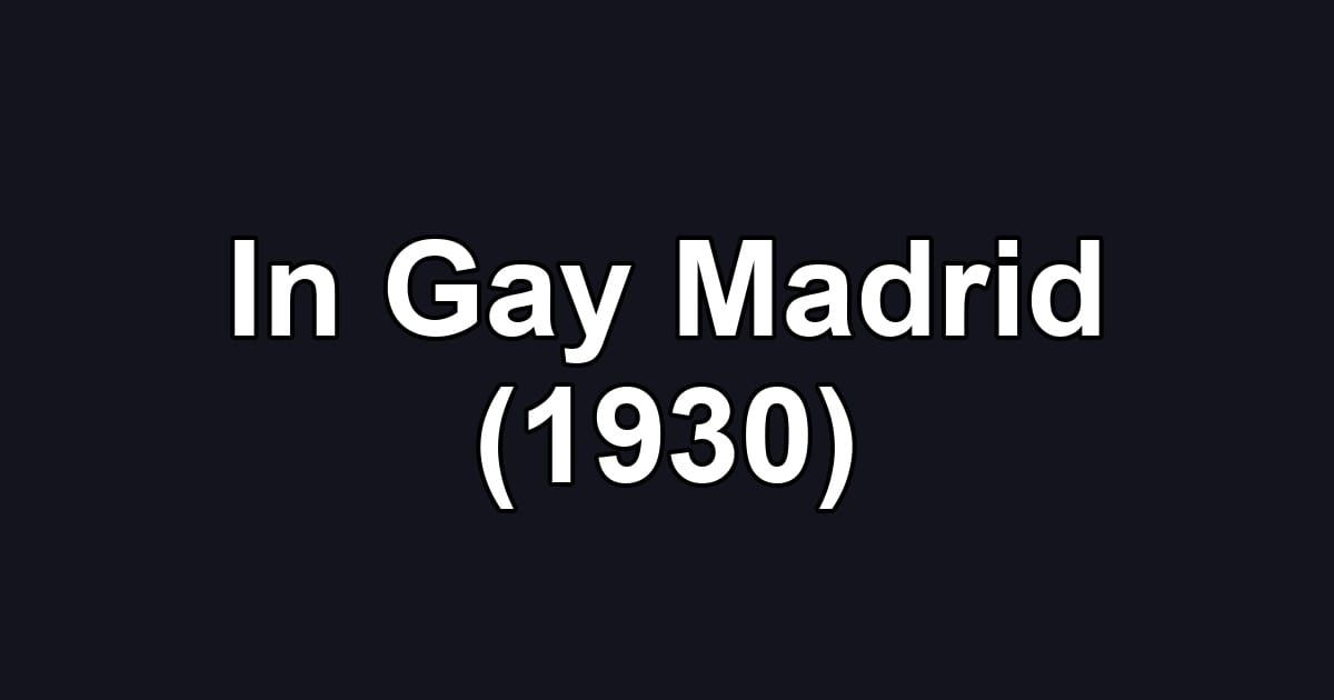 In Gay Madrid (1930)