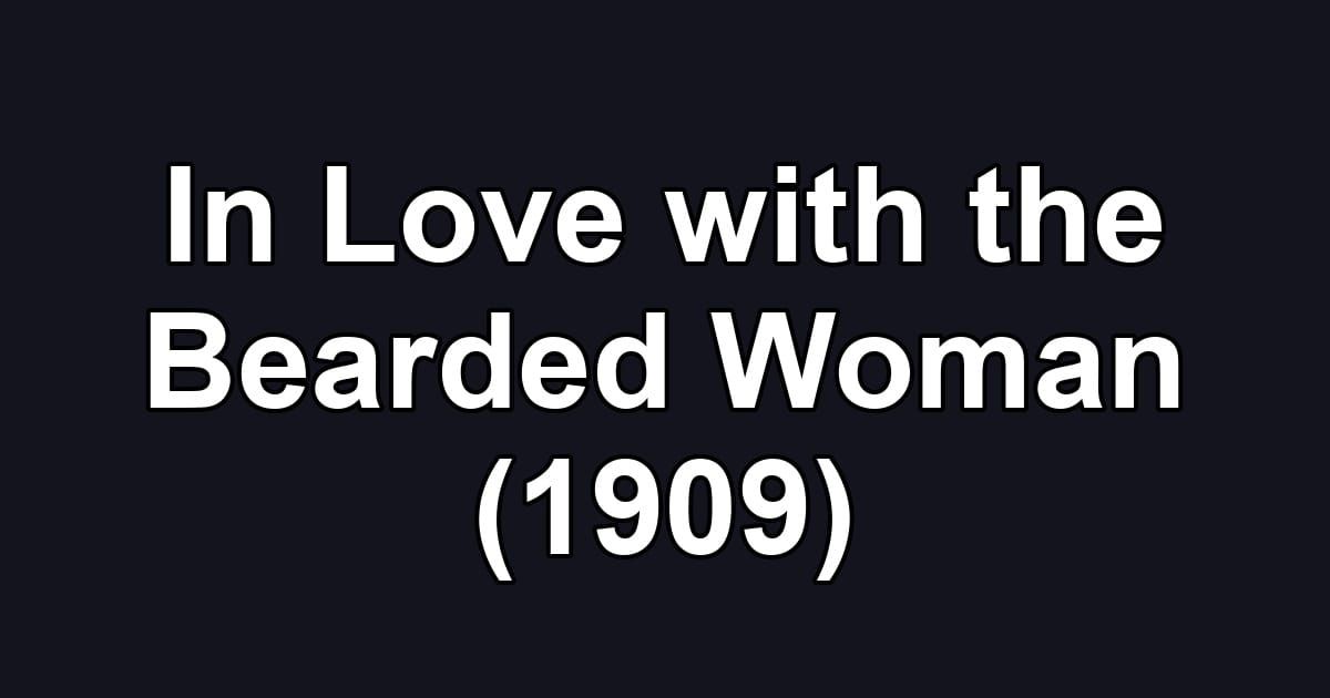 In Love with the Bearded Woman (1909)
