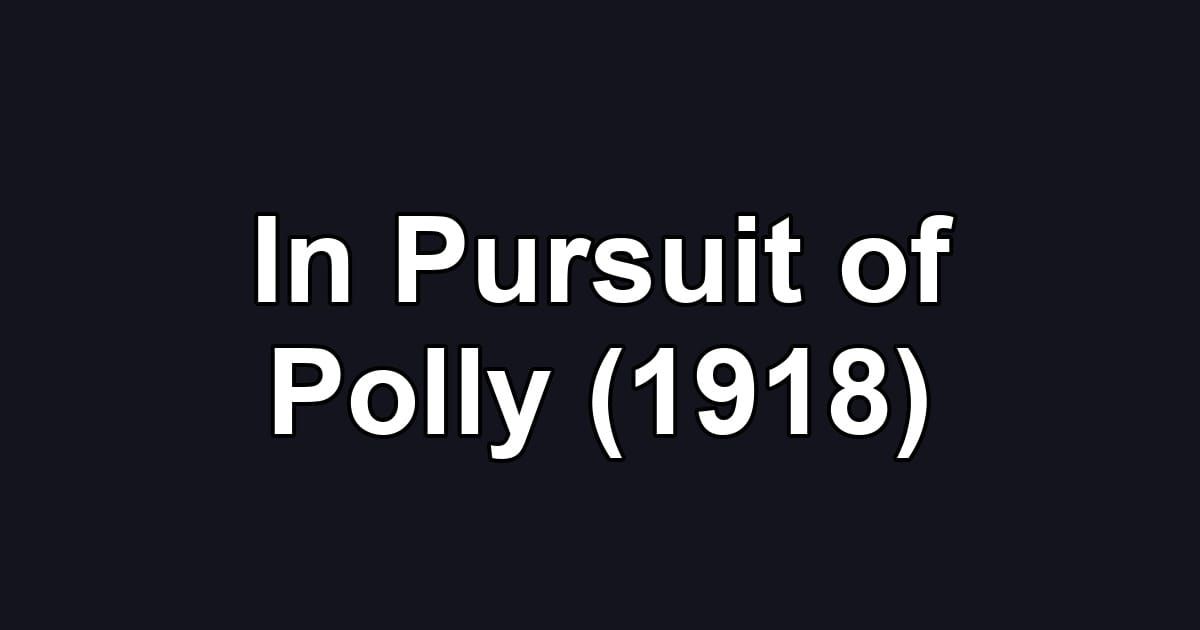 In Pursuit of Polly (1918)