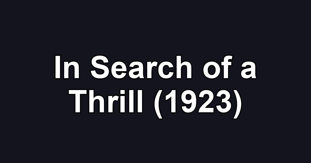 In Search of a Thrill (1923)