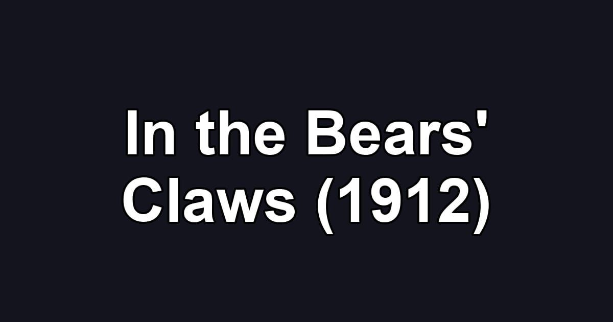 In the Bears' Claws (1912)