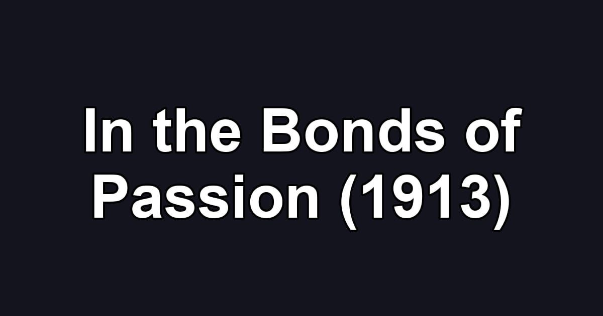 In the Bonds of Passion (1913)