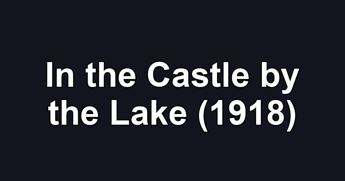 In the Castle by the Lake (1918)