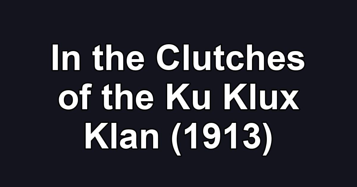 In the Clutches of the Ku Klux Klan (1913)