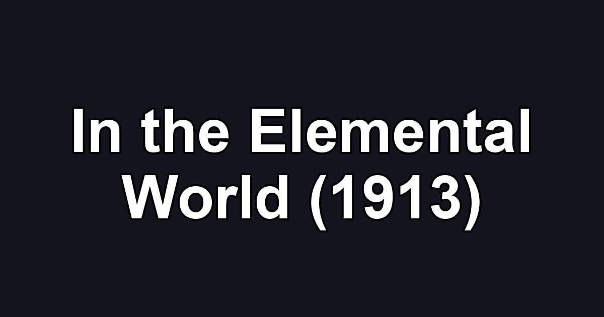 In the Elemental World (1913)