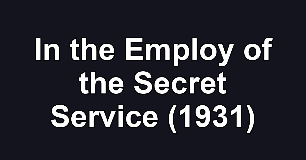 In the Employ of the Secret Service (1931)