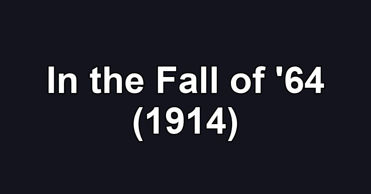 In the Fall of '64 (1914)