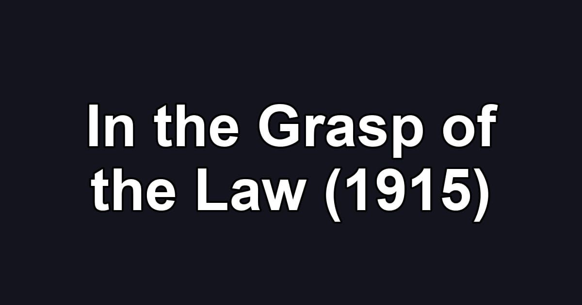 In the Grasp of the Law (1915)