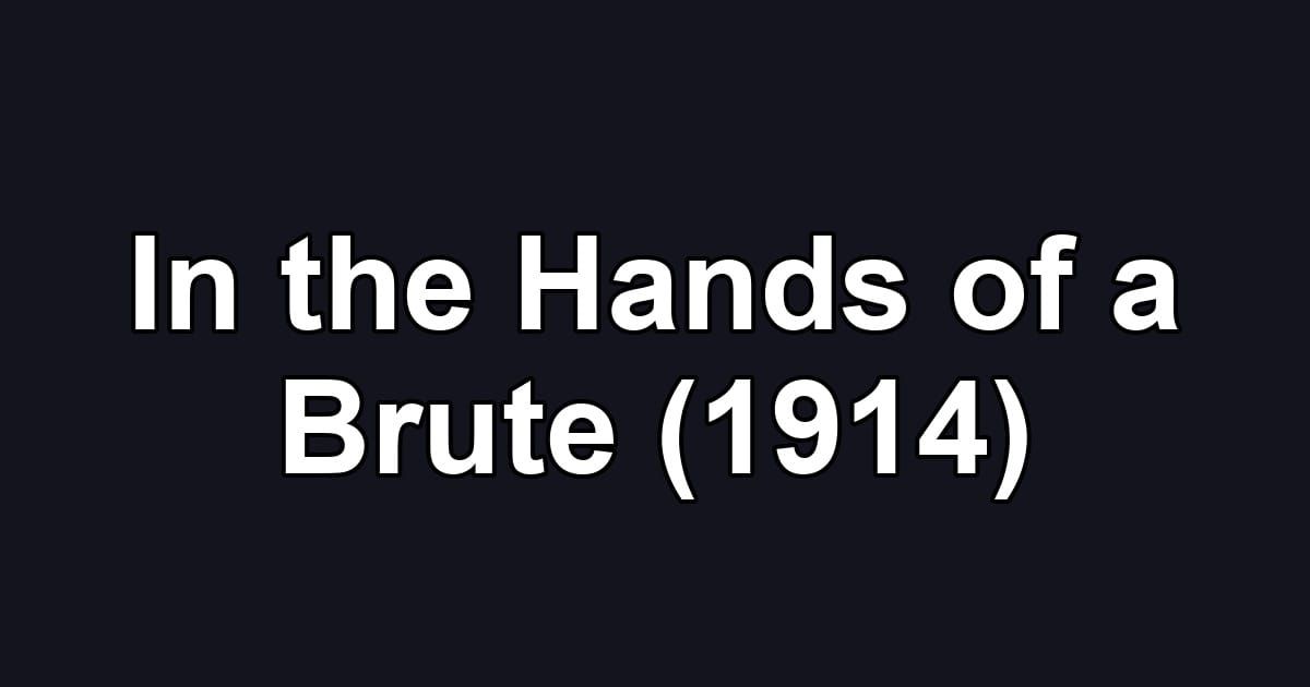 In the Hands of a Brute (1914)