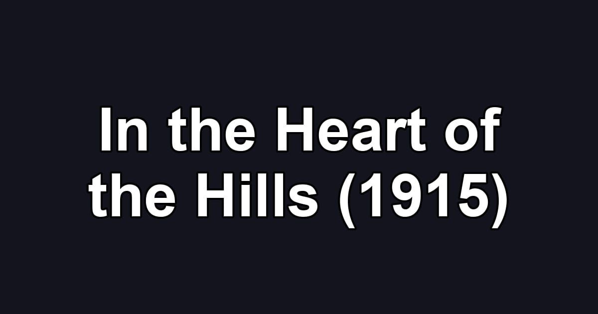 In the Heart of the Hills (1915)