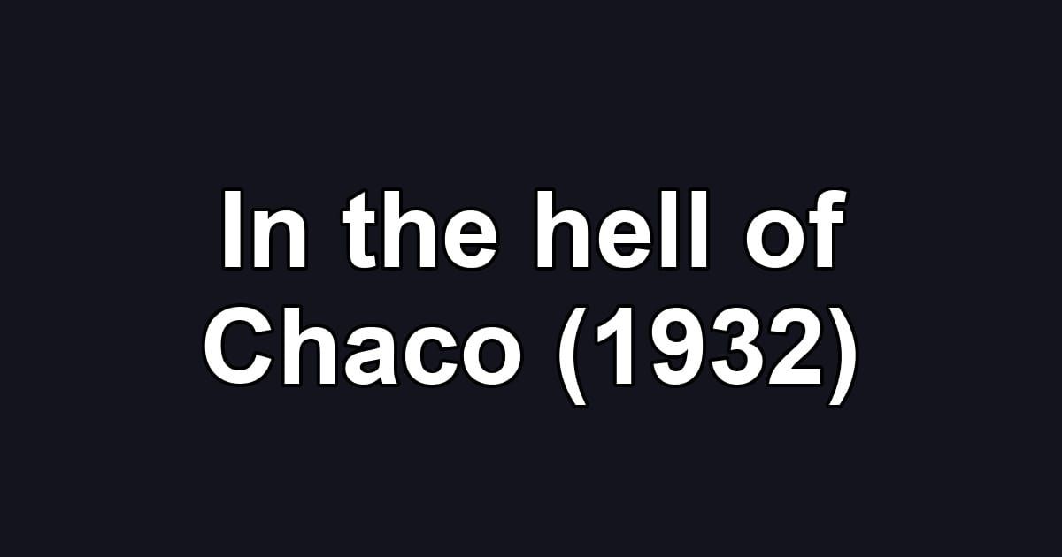 In the hell of Chaco (1932)