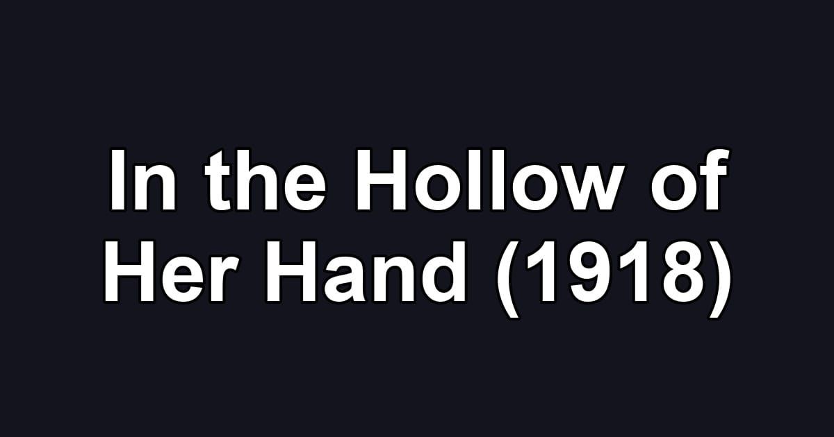 In the Hollow of Her Hand (1918)