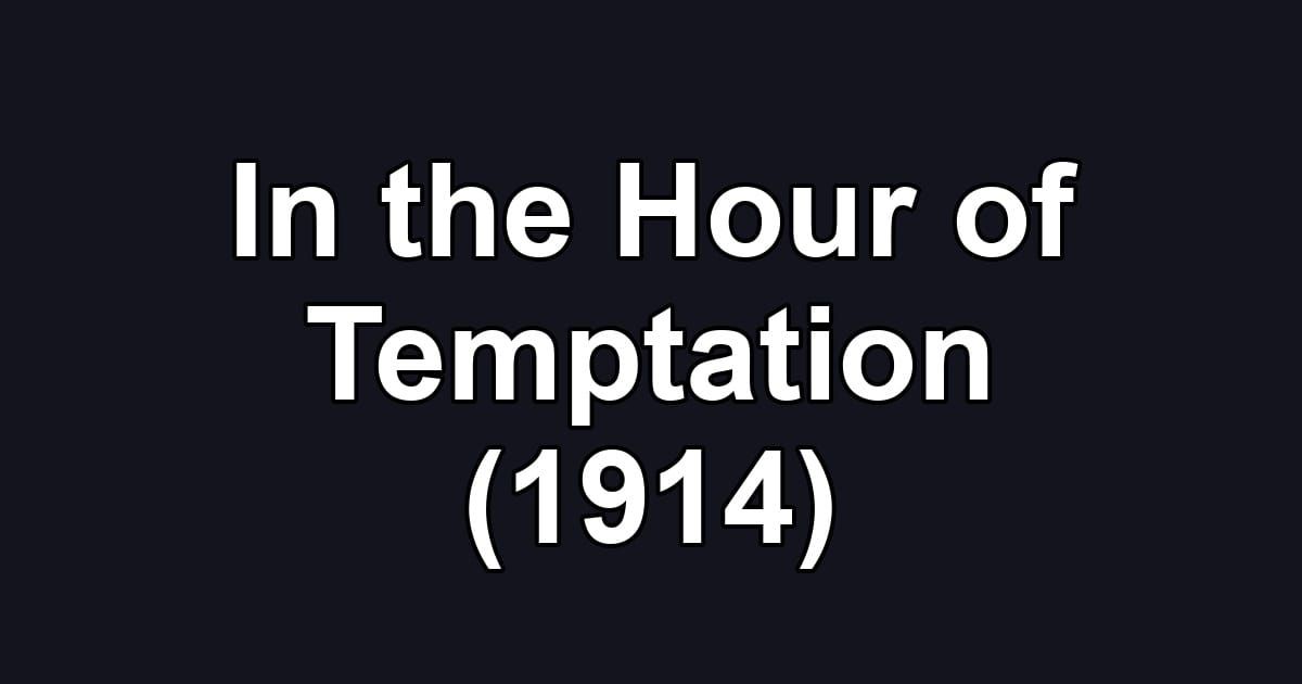 In the Hour of Temptation (1914)