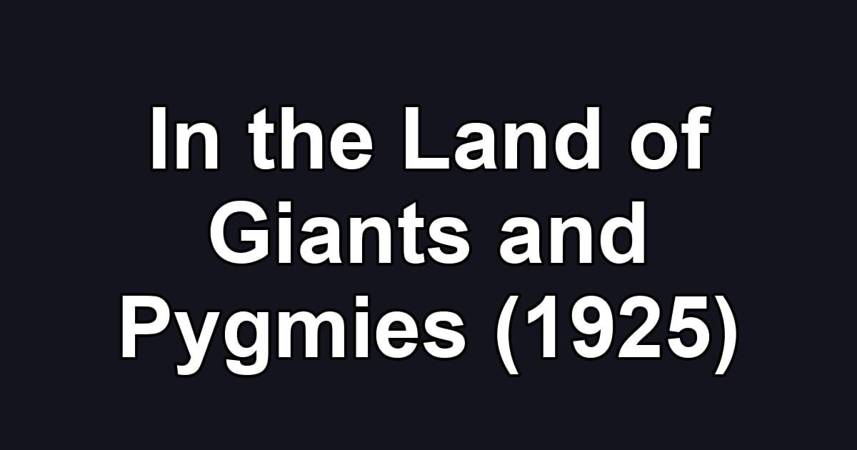In the Land of Giants and Pygmies (1925)