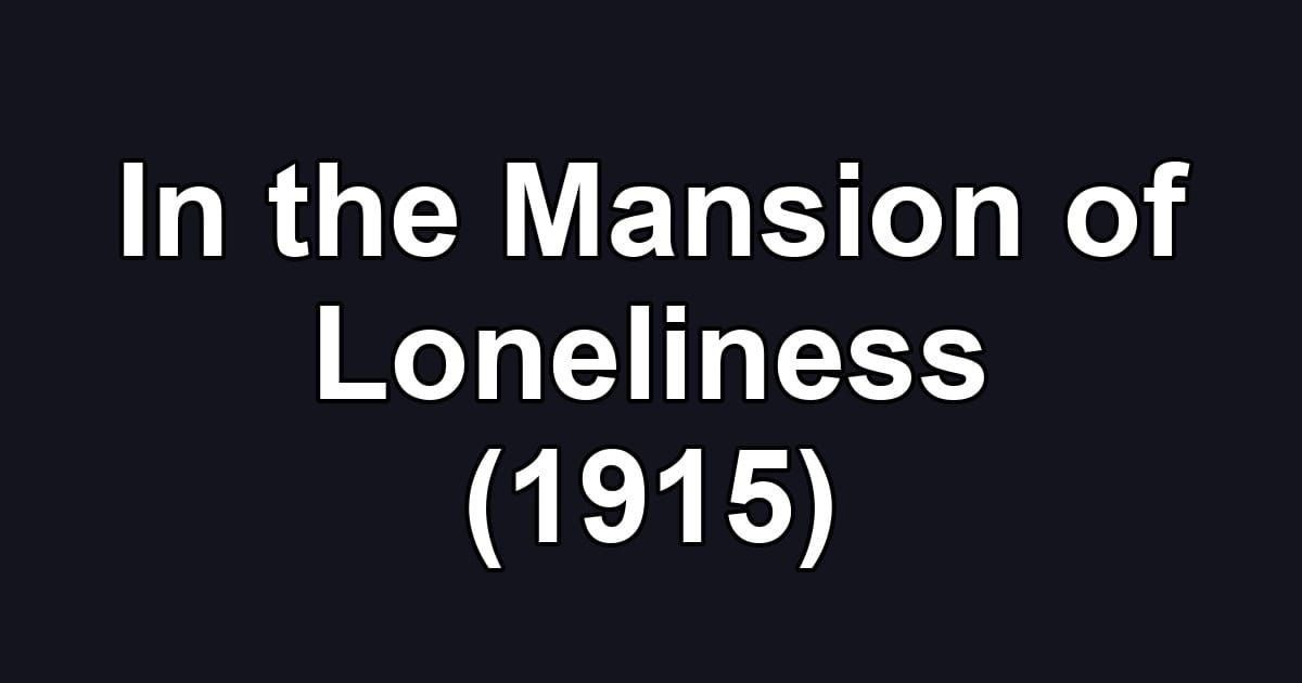 In the Mansion of Loneliness (1915)