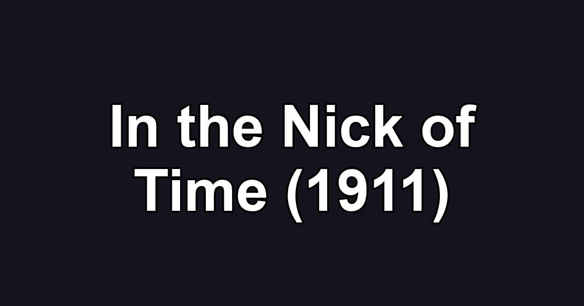 In the Nick of Time (1911)
