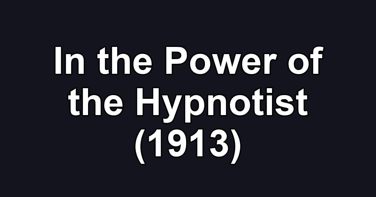 In the Power of the Hypnotist (1913)