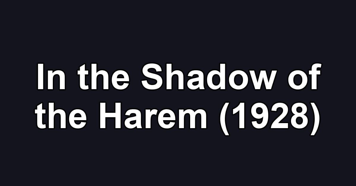 In the Shadow of the Harem (1928)