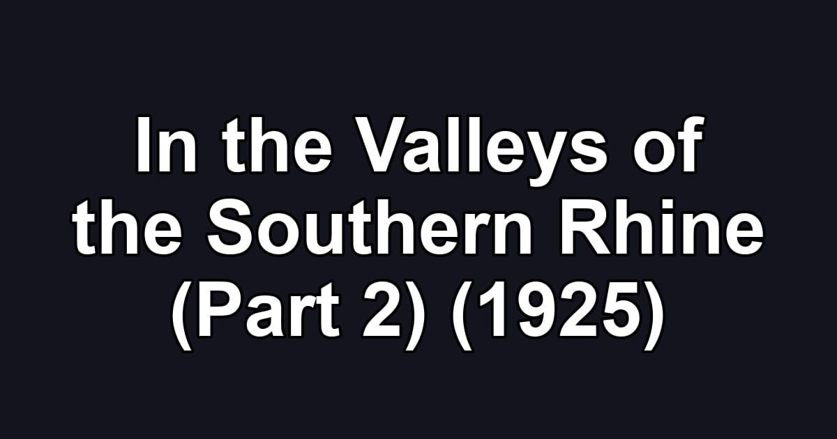 In the Valleys of the Southern Rhine (Part 2) (1925)