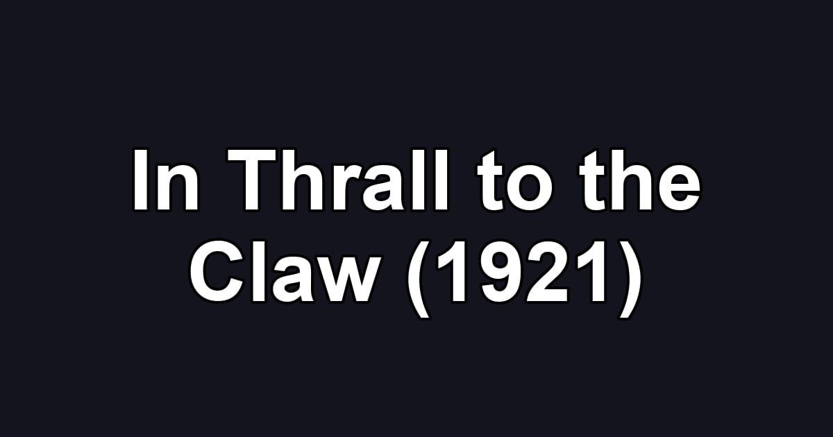 In Thrall to the Claw (1921)