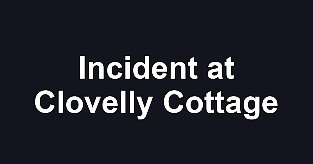 Incident at Clovelly Cottage