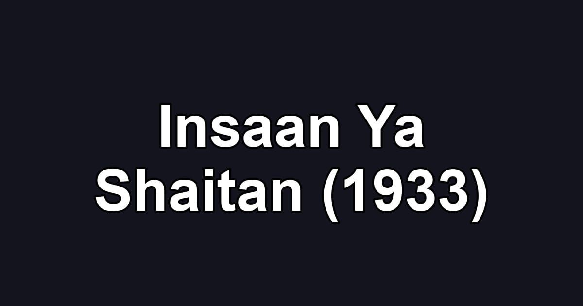 Insaan Ya Shaitan (1933)