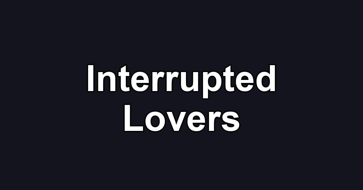 Interrupted Lovers