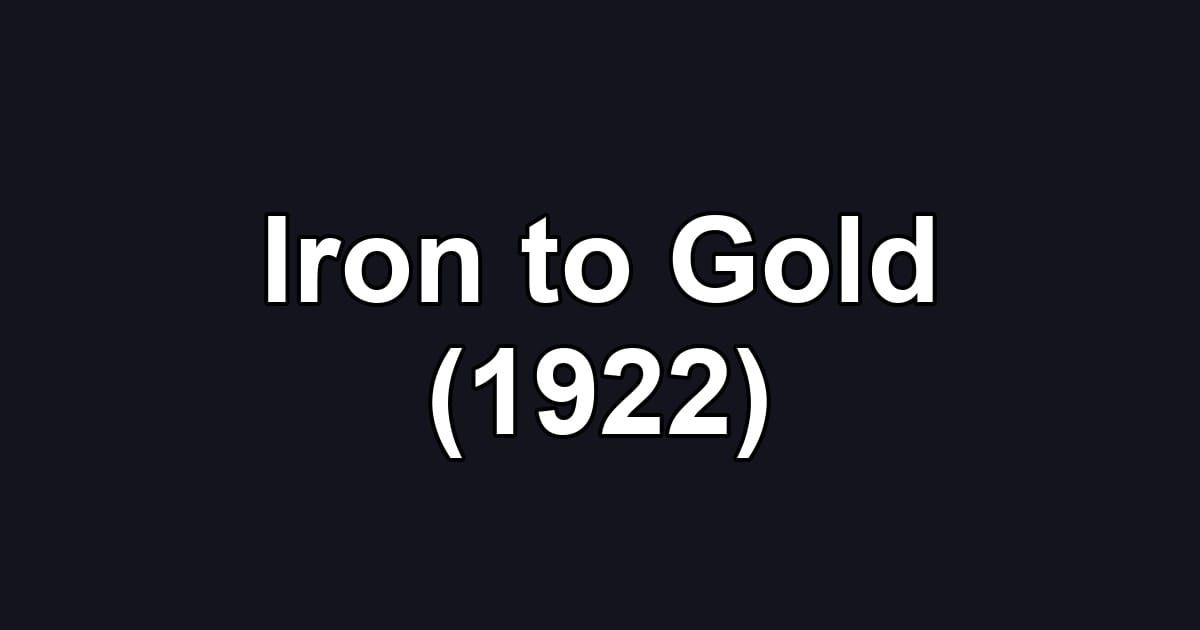 Iron to Gold (1922)