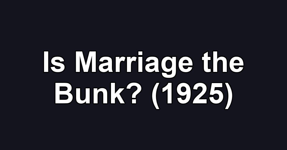 Is Marriage the Bunk? (1925)