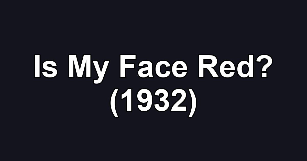 Is My Face Red? (1932)