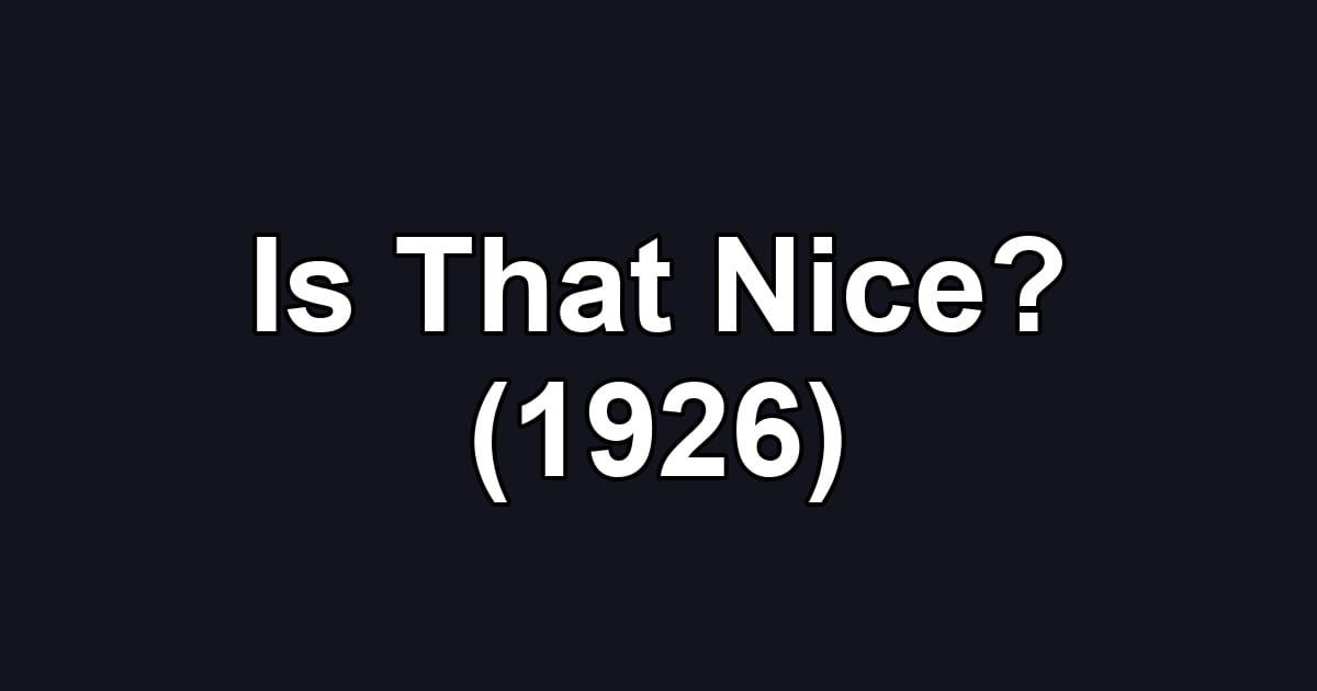 Is That Nice? (1926)