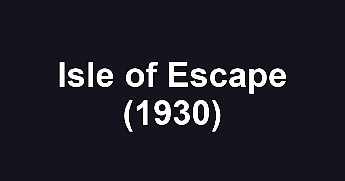 Isle of Escape (1930)