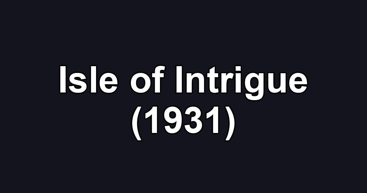 Isle of Intrigue (1931)
