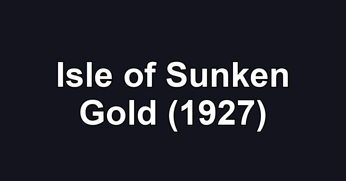 Isle of Sunken Gold (1927)