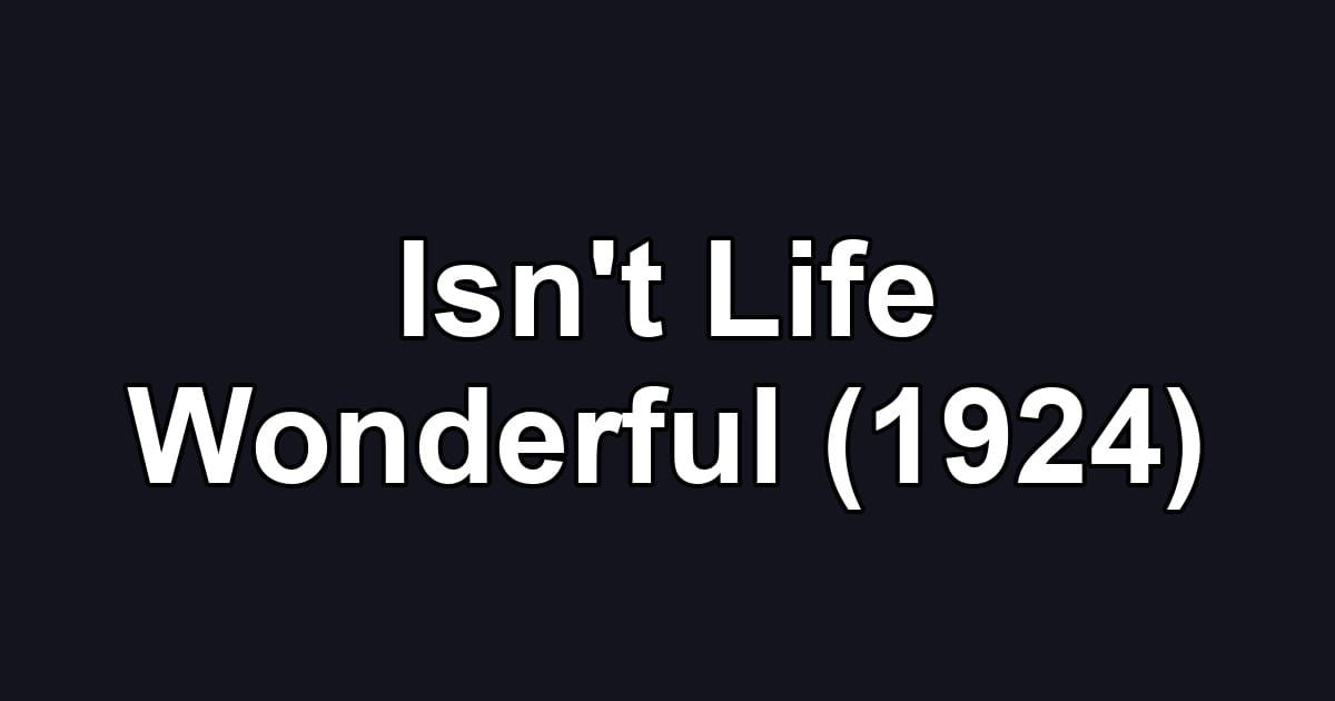 Isn't Life Wonderful (1924)