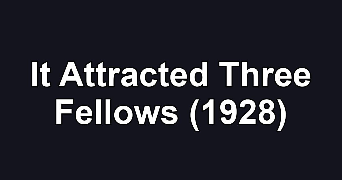 It Attracted Three Fellows (1928)