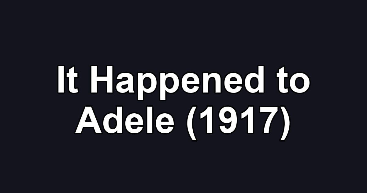 It Happened to Adele (1917)