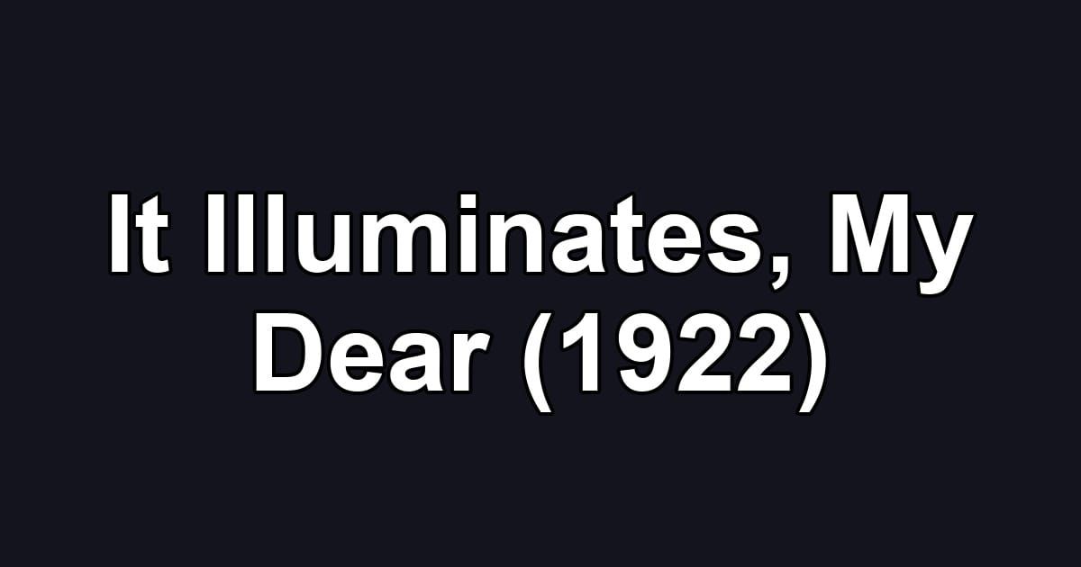 It Illuminates, My Dear (1922)