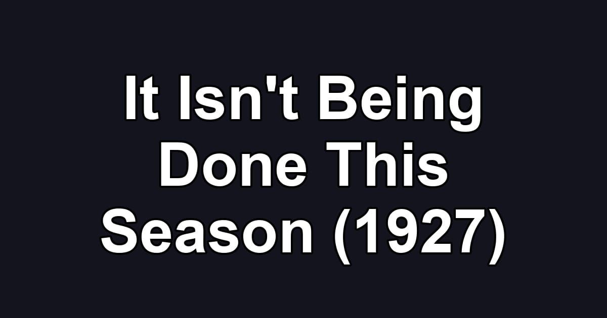 It Isn't Being Done This Season (1927)