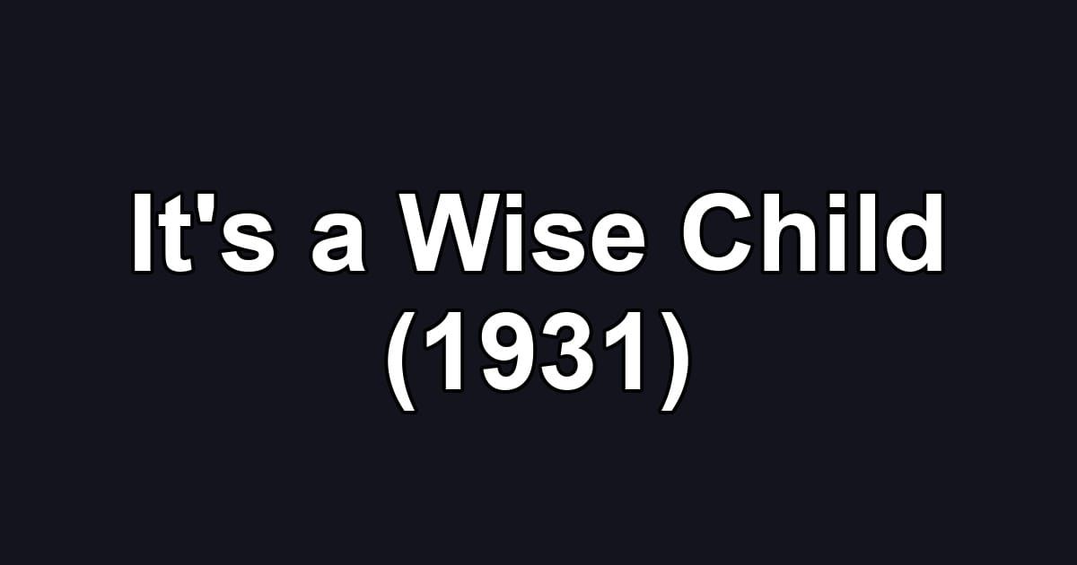 It's a Wise Child (1931)