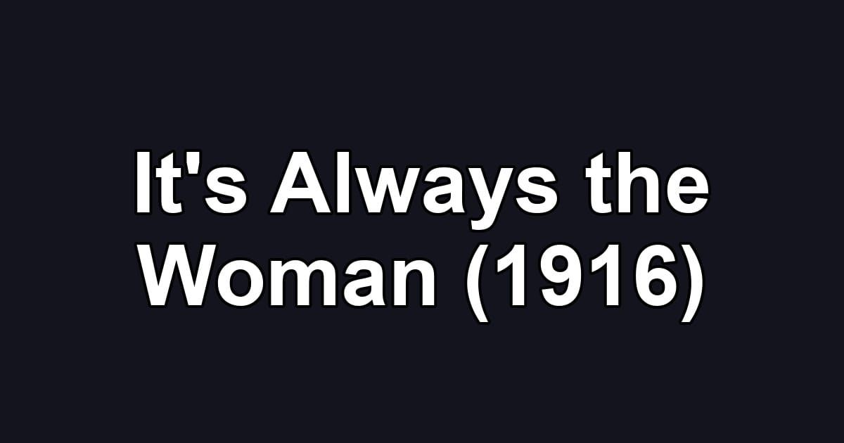 It's Always the Woman (1916)